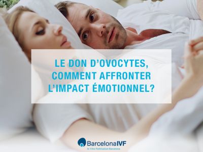 Le don d’ovocytes, comment affronter l’impact émotionnel ?