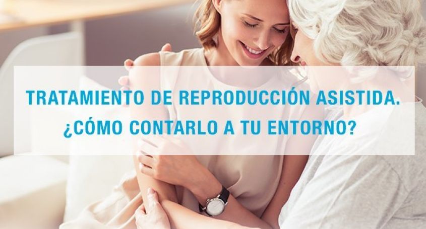 Tratamiento de reproducción asistida. ¿Cómo contarlo a tu entorno?