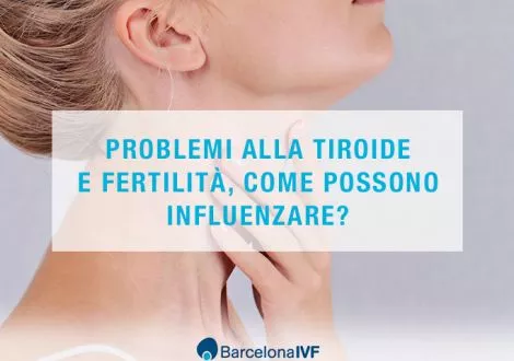 Problemi alla tiroide e fertilità, come possono influenzare?