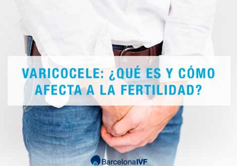 Varicocele: ¿qué es y cómo afecta a la fertilidad?