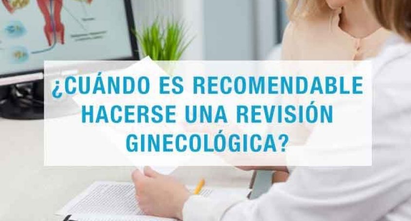 ¿Cuándo es recomendable hacerse una revisión ginecológica?
