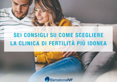 Sei consigli su come scegliere la clinica di fertilità più idonea