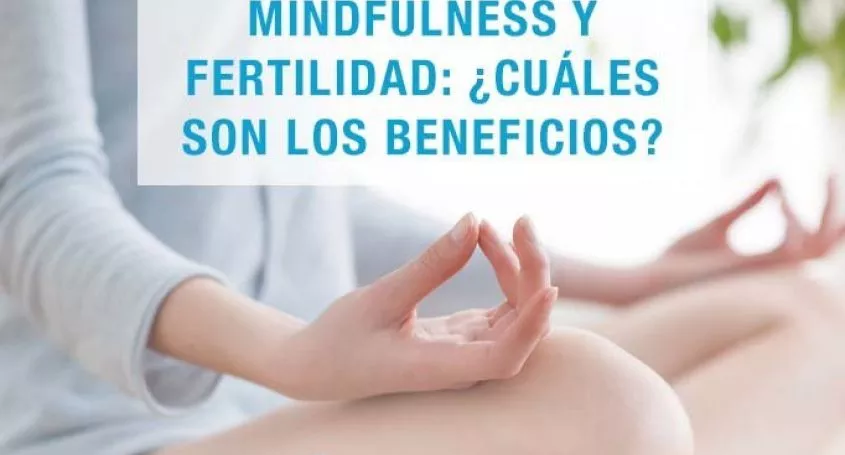 Mindfulness y fertilidad: ¿cuáles son los beneficios?