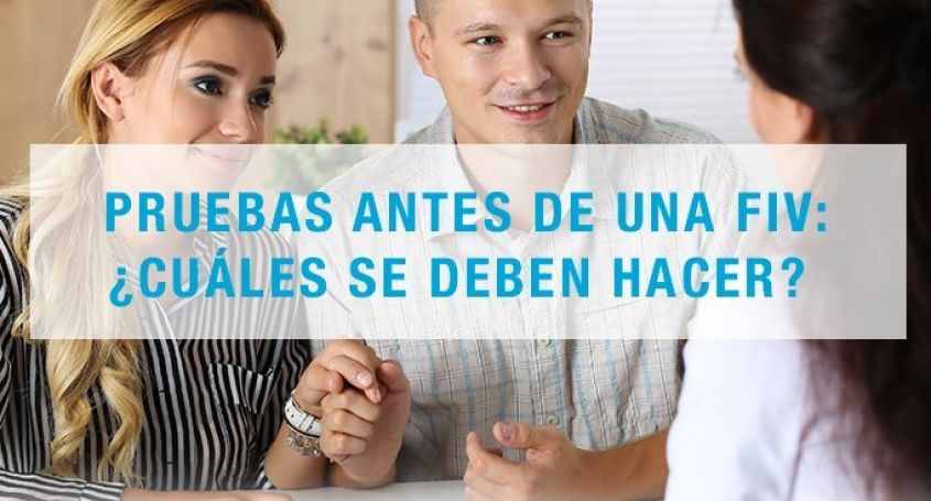 Pruebas antes de una FIV: ¿Cuáles se deben hacer?