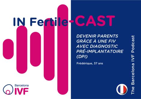 Devenir parents grâce à une FIV avec diagnostic pré-implantatoire (DPI)