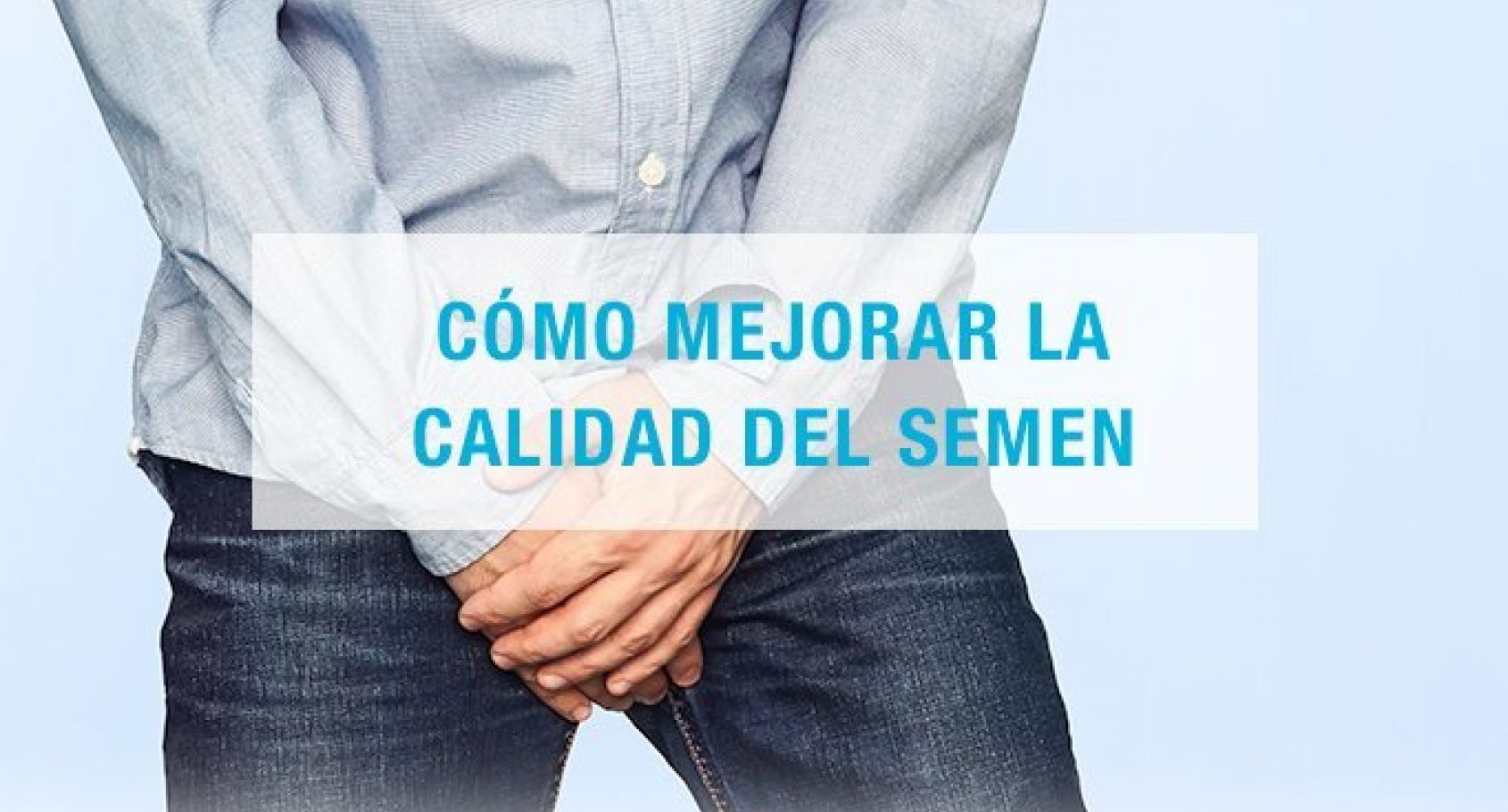 Tips para mejorar la calidad del semen | Barcelona IVF