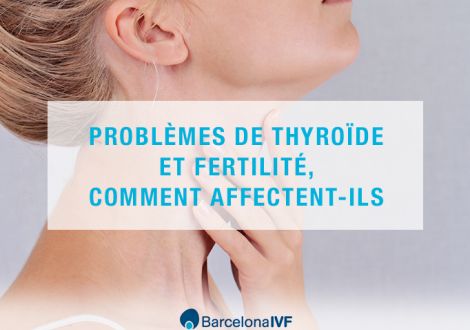Problèmes de thyroïde et fertilité, comment affectent-ils