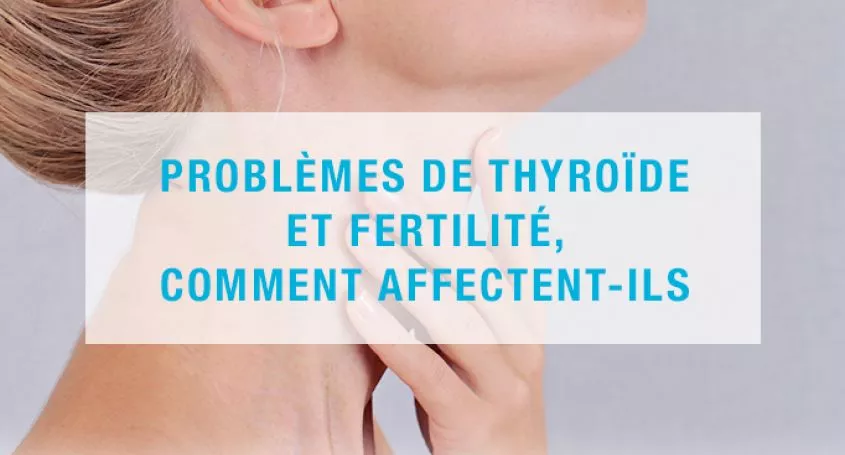 Problèmes de thyroïde et fertilité, comment affectent-ils