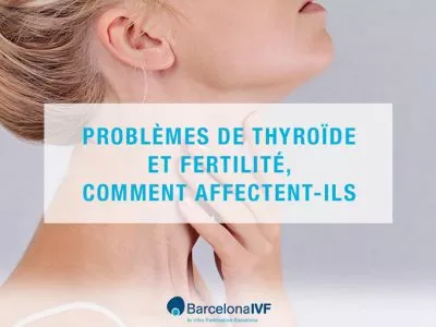 Problèmes de thyroïde et fertilité, comment affectent-ils