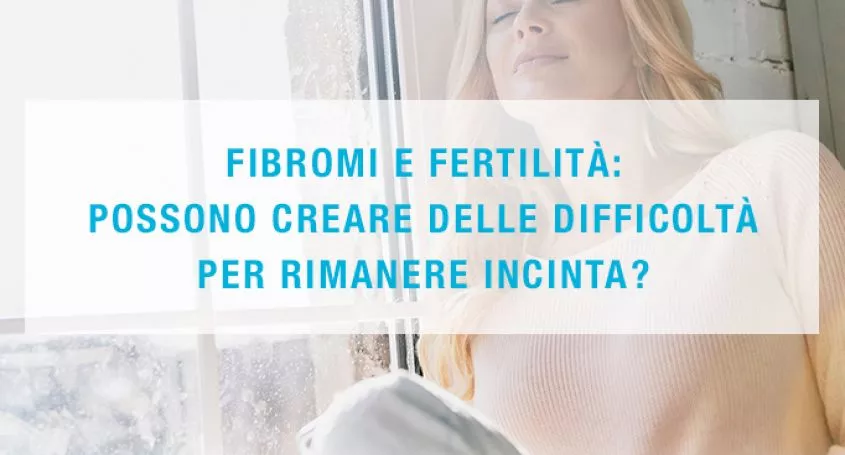 Fibromi e fertilità: possono creare delle difficoltà per rimanere incinta?