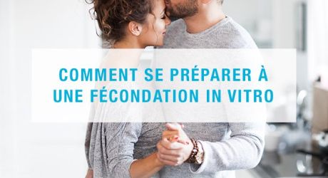 Comment se préparer à une fécondation in vitro