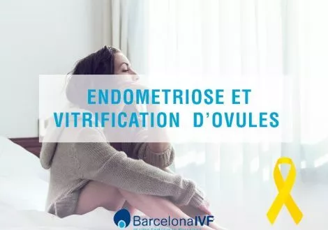 Endometriose et vitrification d’ovules