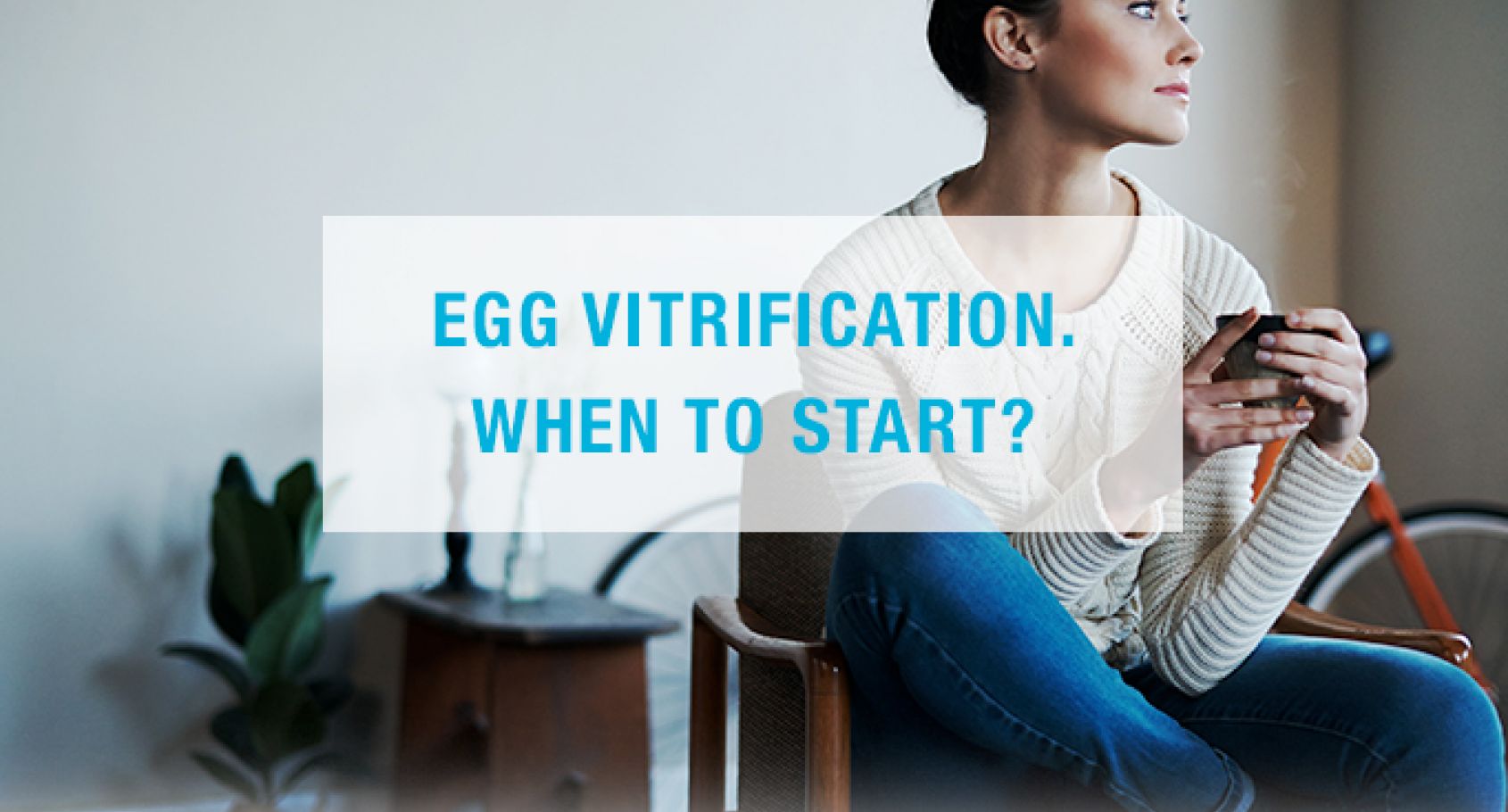 Egg Vitrification. When to start? Barcelona IVF