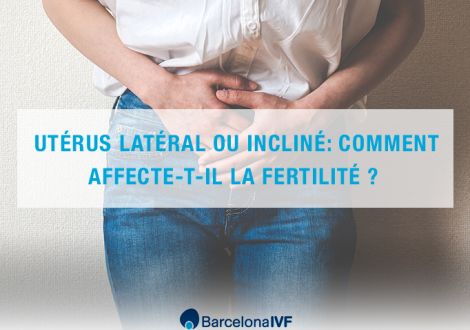 Utérus latéral ou incliné: comment affecte-t-il la fertilité ?