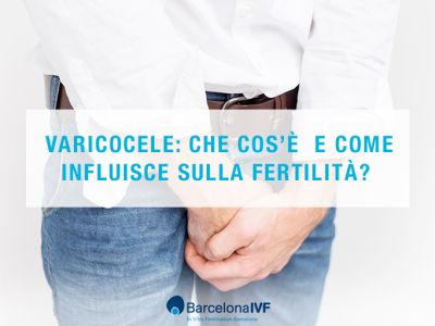 Varicocele: che cos’è  e come influisce sulla fertilità?