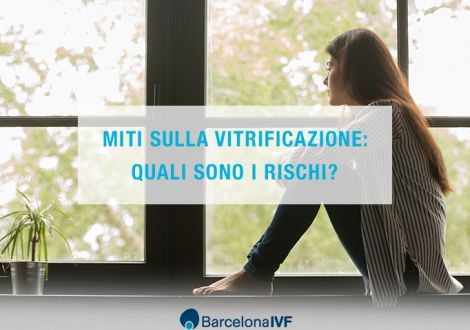 Miti sulla vitrificazione: quali sono i rischi?