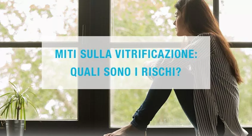 Miti sulla vitrificazione: quali sono i rischi?