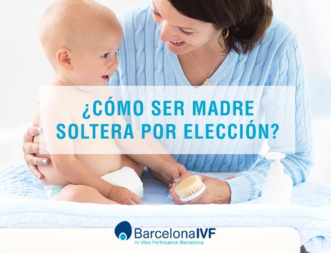 ¿Cómo ser madre soltera por elección? | Barcelona IVF