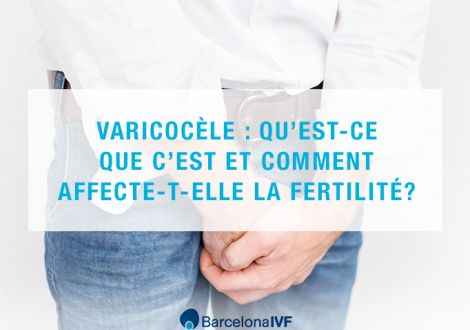 Varicocèle : qu’est-ce que c’est et comment affecte-t-elle la fertilité ?