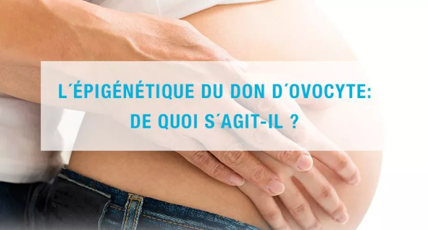 L´épigénétique du don d´ovocyte: de quoi s´agit-il ?