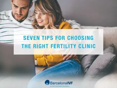 Seven tips for choosing the right fertility clinic